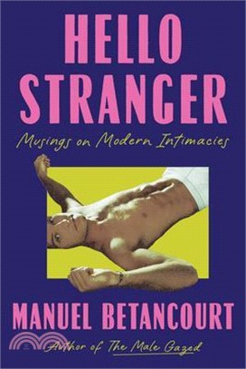 Hello Stranger: Musings on Modern Intimacies