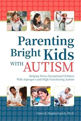 Parenting Bright Kids With Autism ― Helping Twice-exceptional Children With Asperger's and High-functioning Autism
