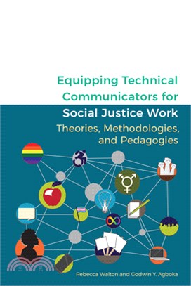 Equipping Technical Communicators for Social Justice Work: Theories, Methodologies, and Pedagogies