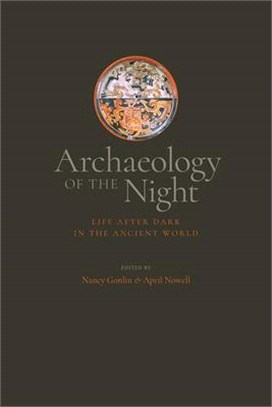Archaeology of the Night: Life After Dark in the Ancient World