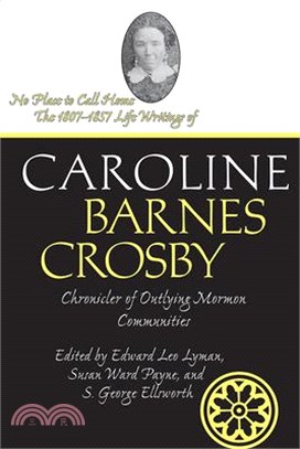 No Place to Call Home ― The 1807-1857 Life Writings of Caroline Barnes Crosby, Chronicler of Outlying Mormon Communities