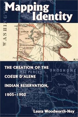 Mapping Identity ― The Creation of the Coeur D'alene Indian Reservation, 1805-1902