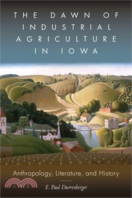 The Dawn of Industrial Agriculture in Iowa: Anthropology, Literature, and History