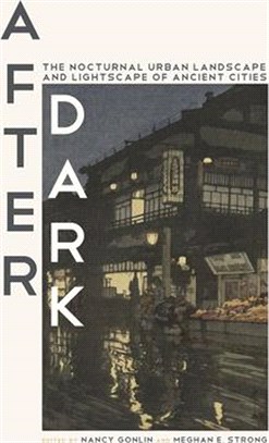 After Dark: The Nocturnal Urban Landscape and Lightscape of Ancient Cities