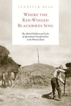 Where the Red-Winged Blackbirds Sing: The Akimel O'Odham and Cycles of Agricultural Transformation in the Phoenix Basin