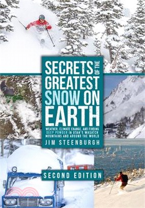 Secrets of the Greatest Snow on Earth: Weather, Climate Change, and Finding Deep Powder in Utah's Wasatch Mountains and Around the World
