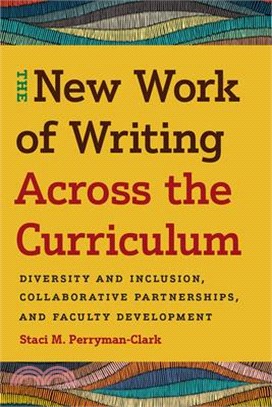 The New Work of Writing Across the Curriculum: Diversity and Inclusion, Collaborative Partnerships, and Faculty Development