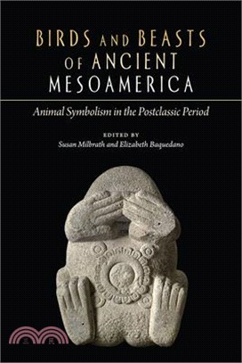 Birds and Beasts of Ancient Mesoamerica: Animal Symbolism in the Postclassic Period