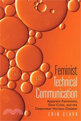 Feminist Technical Communication: Apparent Feminisms, Slow Crisis, and the Deepwater Horizon Disaster