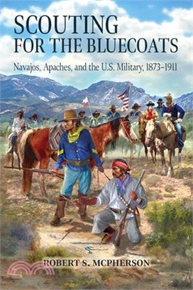 Scouting for the Bluecoats: Navajos, Apaches, and the U.S. Military, 1873-1911