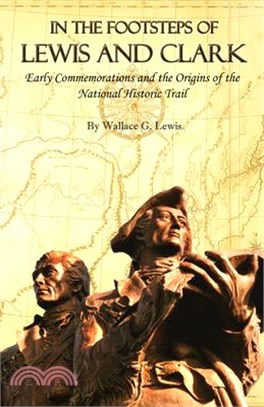 In the Footsteps of Lewis and Clark: Early Commemorations and the Origins of the National Historic Trail