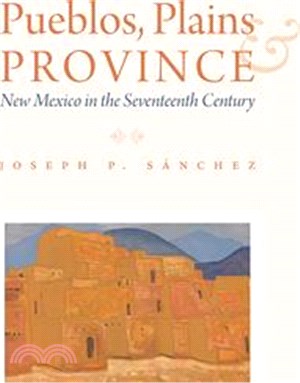 Pueblos, Plains, and Province: New Mexico in the Seventeenth Century