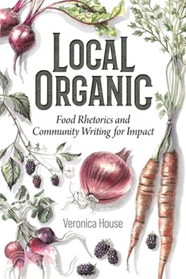 Local Organic: Food Rhetorics and Community Writing for Impact