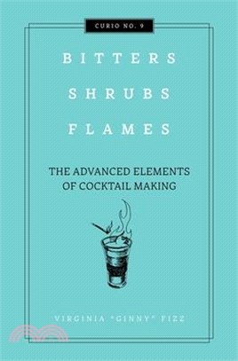 Bitters, Shrubs, Flames: The Advanced Elements of Cocktail Making