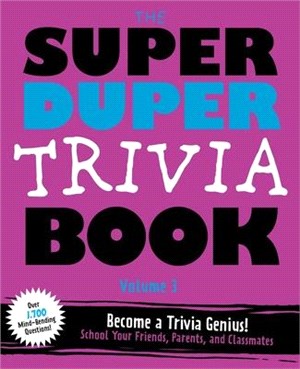 The Super Duper Trivia Book Volume 3, 3: Become a Trivia Genius! School Your Friends, Parents, and Classmates