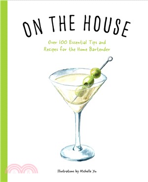 On The House : Over 100 Essential Tips and Recipes for the Home Bartender