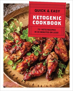 The Quick & Easy Ketogenic Cookbook: 75+ Recipes in 30 Minutes or Less