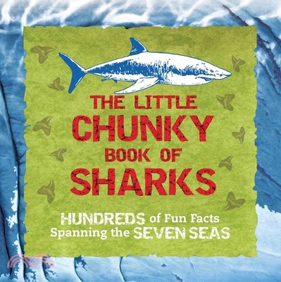 The Little Chunky Book of Sharks: Hundreds of Fun Facts Spanning the Seven Seas