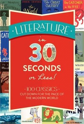 Literature in 30 Seconds or Less!: 100 Classics Cut Down for the Pace of the Modern World