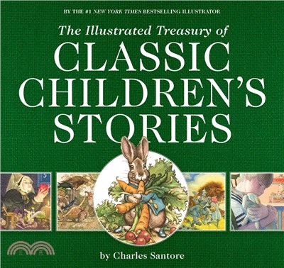 The Illustrated Treasury of Classic Children's Stories: Featuring the Artwork of the New York Times Best-Selling Illustrator, Charles Santore