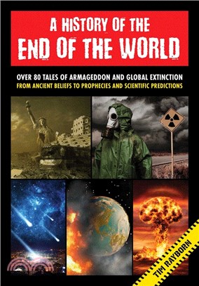 A History of the End of the World: Over 75 Tales of Armageddon and Global Extinction from Ancient Beliefs to Prophecies and Scientific Predictions