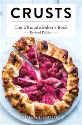 Crusts: The Revised Edition: The Ultimate Baker's Book Revised Edition (Baking Cookbook, Recipes from Bakeries, Books for Foodies, Home Chef Gifts)