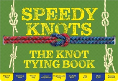 Speedy Knots: Quick and Easy Ways to Master the Basics (How to Tie Knots, Sailor Knots, Rock Climbing Knots, Rope Work, Activity Book for Kids) [Book]