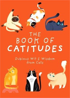 The book of catitudes :dubious wit & wisdom from cats /