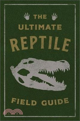 The Ultimate Reptile Field Guide: The Herpetologist's Handbook