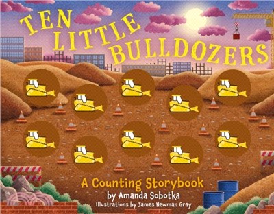 Ten Little Bulldozers: A Counting Storybook