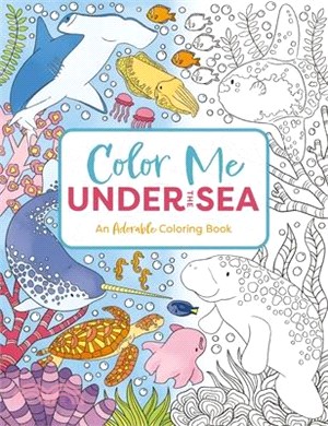 Color Me Under the Sea: An Adorable Adult Coloring Book