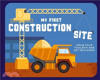 My First Construction Site: Grab Your Toolbox and Get Building!