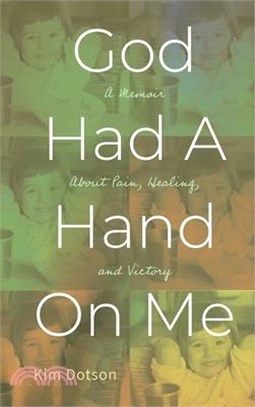 God Had A Hand On Me: A Memoir About Pain, Healing, and Victory