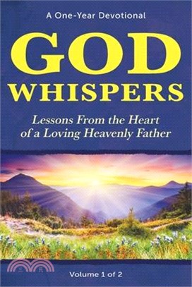 God Whispers: Lessons from the Heart of a Loving Heavenly Father, A One-Year Devotional, Volume 1 of 2