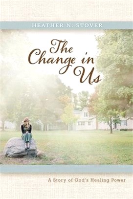 The Change in Us: A Story of God's Healing Power