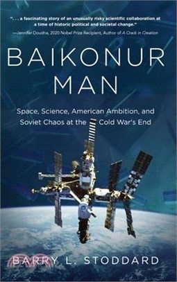 Baikonur Man: Space, Science, American Ambition, and Russian Chaos at the Cold War's End
