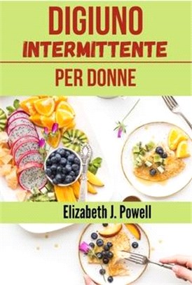 Digiuno intermittente per donne: una dieta e uno stile di vita.