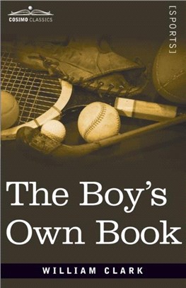 The Boy's Own Book：A Complete Encyclopedia of all the Diversions, Athletic, Scientific, and Recreative, of Boyhood and Youth