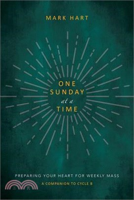 One Sunday at a Time: Preparing Your Heart for Weekly Mass