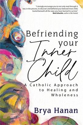 Befriending Your Inner Child: A Catholic Approach to Healing and Wholeness