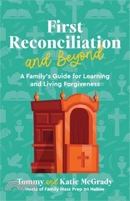 First Reconciliation and Beyond: A Family's Guide for Learning and Living Forgiveness