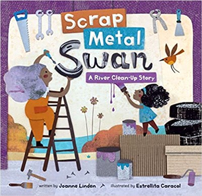 Scrap Metal Swan: A River Clean-Up Story (2023 Green Earth Book Award Honor) (SDG)