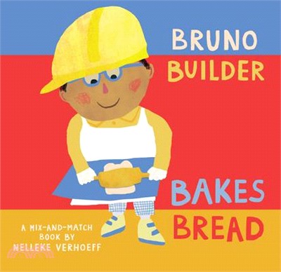 Bruno Builder Bakes Bread - a mix-and-match book