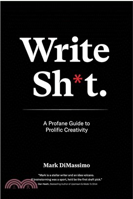 Write Shit: A Profane Guide to Prolific Creativity