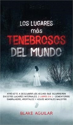 Los Lugares más Tenebrosos del Mundo: Atrévete a Descubrir los Hechos que Ocurrieron en Estos Lugares Infernales. 2 Libros en 1 - Cementerios Embrujad