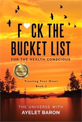 F*ck the Bucket List for the Health Conscious: Trusting Your Heart