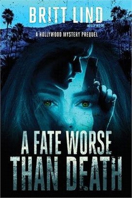 A Fate Worse Than Death: A Hollywood Mystery Prequel