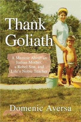 Thank Goliath: A Memoir About an Italian Mother, a Rebel Son, and Life's Noble Teacher