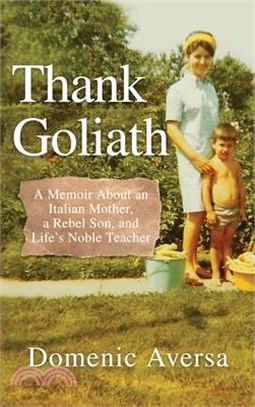 Thank Goliath: A Memoir About an Italian Mother, a Rebel Son, and Life's Noble Teacher