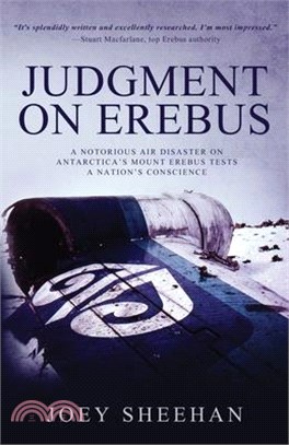 Judgment on Erebus: A Notorious Air Disaster on Antarctica's Mount Erebus Tests a Nation's Conscience